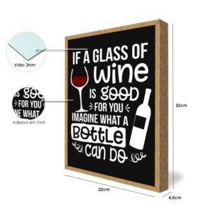 Quadro Porta Rolhas “If a glass of wine is good for you imagine what a bottle can do” p/ Cozinhas Bares Área de Churrasco, C/ vidro e Moldura em Madeira na Cor Mel